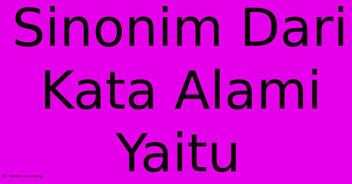 Sinonim Dari Kata Alami Yaitu