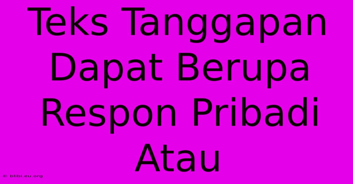 Teks Tanggapan Dapat Berupa Respon Pribadi Atau